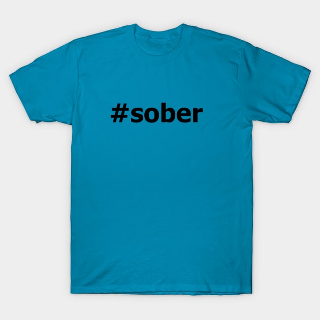 #Sober Design for those in Recovery from Addiction (Black Segoe Font)  - AA Gift Sobriety Gift T-Shirt by Zen Goat 